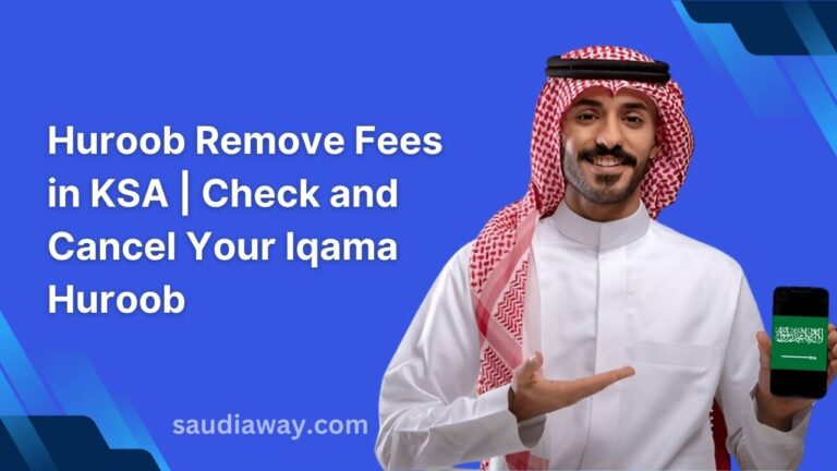 Huroob in Saudi Arabia: Check Status, Remove Fees & Cancel Iqama Huroob