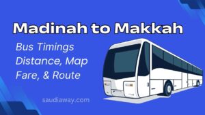 Madinah to Makkah Bus Timings, Distance, Fare, & Route